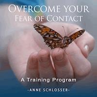 Overcome Your Fear of Contact - A Training Program - Anne Schlosser - Hörbuch