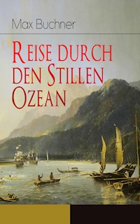 Reise durch den Stillen Ozean - Max Buchner - E-Book