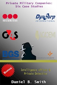 Private Military Companies: Six Case Studies - Daniel B. Smith - E-Book