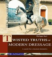 Twisted Truths of Modern Dressage - Philippe Karl - E-Book