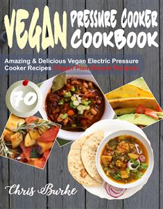 Vegan Pressure Cooker Cookbook - Chris Burke - E-Book