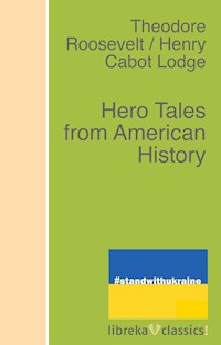 Hero Tales from American History - Henry Cabot Lodge - E-Book