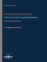 Salomo Glassius. Christlicher Glaubensgrund -  - E-Book