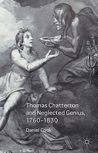 Thomas Chatterton and Neglected Genius, 1760-1830 - Daniel Cook - E-Book