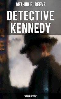 Detective Kennedy: The Film Mystery - Arthur B. Reeve - E-Book