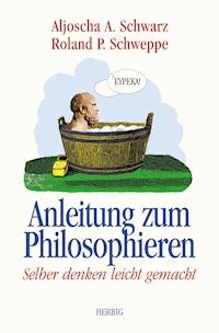 Anleitung zum Philosophieren - Aljoscha A. Schwarz - E-Book