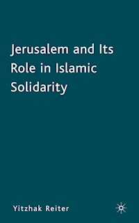 Jerusalem and Its Role in Islamic Solidarity - Y. Reiter - E-Book