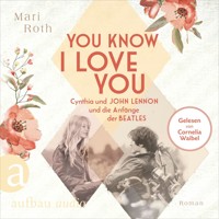 You know I love you - Cynthia und John Lennon und die Anfänge der Beatles - Berühmte Paare - große Geschichten, Band 7 (Ungekürzt) - Mari Roth - Hörbuch
