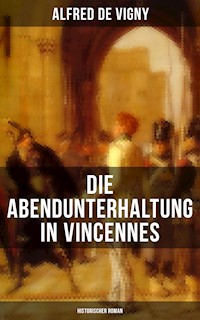 Die Abendunterhaltung in Vincennes (Historischer Roman) - Alfred de Vigny - E-Book
