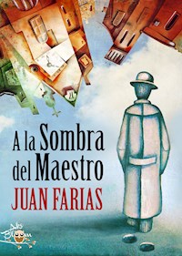 A la Sombra del Maestro - Juan Farias - E-Book