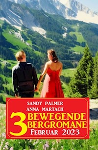 3 Bewegende Bergromane Februar 2023 - Sandy Palmer - E-Book