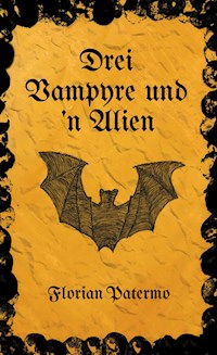Drei Vampyre und 'n Alien - Florian Patermo - E-Book