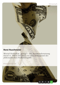 Wieviel Freiheit ist "genug"? - Die Auseinandersetzung David vs. Milton Friedman vor dem Hintergrund des philosophischen Freiheitsbegriffs - René Ruschmeier - E-Book
