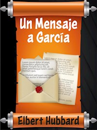 Un Mensaje a García - Elbert Hubbard - E-Book