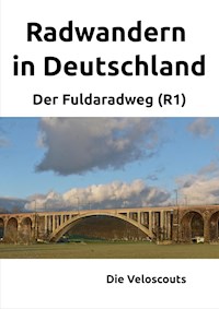 Radwandern in Deutschland – Teil 3 – Der Fuldaradweg (R1) - Die Veloscouts - E-Book