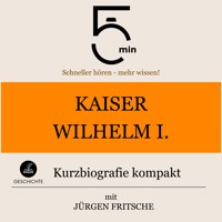 Kaiser Wilhelm I.: Kurzbiografie kompakt - 5 Minuten - Hörbuch