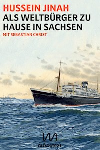 Als Weltbürger zu Hause in Sachsen - Hussein Jinah - E-Book