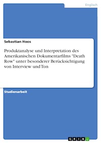 Produktanalyse und Interpretation des Amerikanischen Dokumentarfilms "Death Row" unter besonderer Berücksichtigung von Interview und Ton - Sebastian Hoos - E-Book