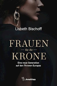 Frauen für die Krone - Lisbeth Bischoff - E-Book