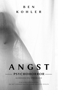 ANGST: Kurzgeschichtenband - Ben Kohler - E-Book