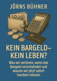 Kein Bargeld - kein Leben? - Jörns Bühner - E-Book