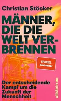 Männer, die die Welt verbrennen - Christian Stöcker - E-Book