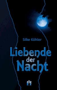 Liebende der Nacht - Silke Köhler - E-Book