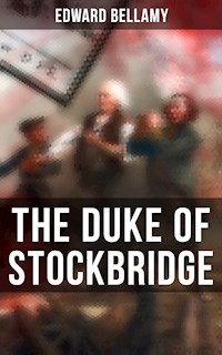 THE DUKE OF STOCKBRIDGE - Edward Bellamy - E-Book