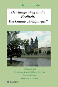 Der lange Weg in die Freiheit! Deckname "Walpurgis" - Helmut Bode - E-Book