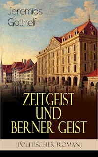 Zeitgeist und Berner Geist (Politischer Roman) - Jeremias Gotthelf - E-Book