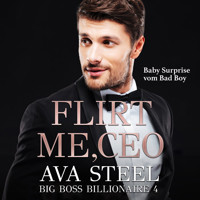 Flirt me, CEO!: Baby Surprise vom Bad Boy (Big Boss Billionaire 4) - Ava Steel - Hörbuch