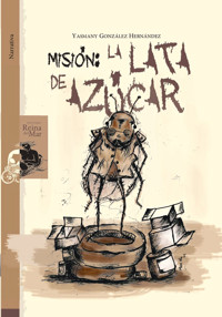 Misión: la lata de azúcar - Yasmany González Hernández - E-Book
