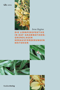 Die Lernperspektive in DaF-Grammatiken: Grundlagen Herausforderungen Kriterien - Irene Rogina - E-Book