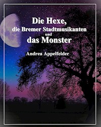 Die Hexe, die Bremer Stadtmusikanten und das Monster - Andrea Appelfelder - E-Book