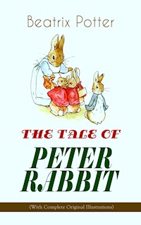 THE TALE OF PETER RABBIT (With Complete Original Illustrations) - Beatrix Potter - E-Book