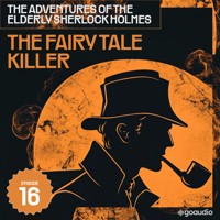 The Fairy Tale Killer (The Adventures of the Elderly Sherlock Holmes, Episode 16) - Sir Arthur Conan Doyle - Hörbuch