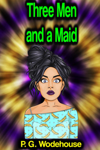 Three Men and a Maid - P. G. Wodehouse - E-Book
