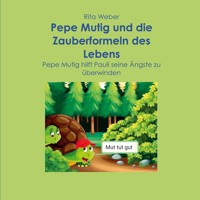 Pepe Mutig und die Zauberformeln des Lebens - Rita Weber - E-Book