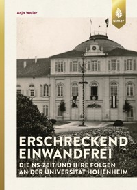 Erschreckend einwandfrei - Die NS-Zeit und ihre Folgen an der Universität Hohenheim - Anja Waller - E-Book