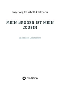 Mein Bruder ist mein Cousin - Ingeborg Elisabeth Ohlmann - E-Book