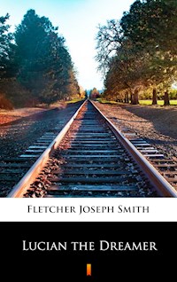Lucian the Dreamer - Joseph Smith Fletcher - E-Book