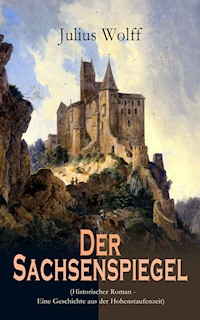Der Sachsenspiegel (Historischer Roman - Eine Geschichte aus der Hohenstaufenzeit) - Julius Wolff - E-Book