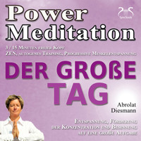Power Meditation Der große Tag - Entspannung, Förderung der Konzentration und Besinnung auf eine große Aufgabe - ZEN, autogenes Training, Progressive Muskelentspannung - effektive Hilfe bei Prüfungsangst und Lampenfieber - Torsten Abrolat - Hörbuch