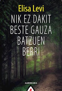 Nik ez dakit beste gauza batzuen berri - Elisa Levi - E-Book