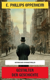 Gestalter der Geschichte - E. Phillips Oppenheim - E-Book