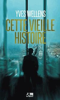 Cette vieille histoire - Yves Wellens - E-Book