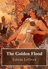 The Golden Flood - Edwin Lefevre - E-Book