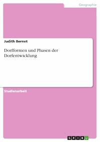 Dorfformen und Phasen der Dorfentwicklung - Judith Bernet - kostenlos E-Book