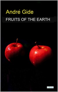 Fruits of the Earth - Gide - André Gide - E-Book