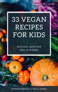 33 VEGAN RECIPES FOR KIDS - Monika Brown - E-Book
